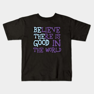 Be The Good - Believe There is Good in the World Kids T-Shirt